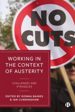 Working In The Context Of Austerity by Donna Baines & Ian Cunningham