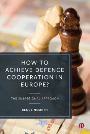 How To Achieve Defence Cooperation In Europe? by Bence Nemeth