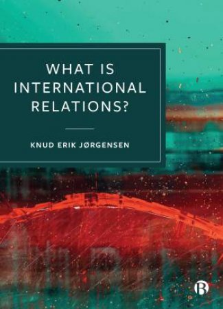 What Is International Relations? by Knud Erik Jørgensen