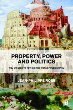 Property, Power And Politics by Jean-Philippe Robe