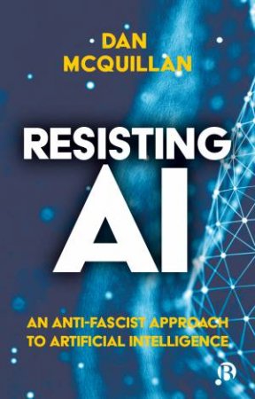 Resisting AI by Dan McQuillan