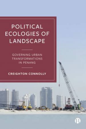 Political Ecologies Of Landscape by Creighton Connolly