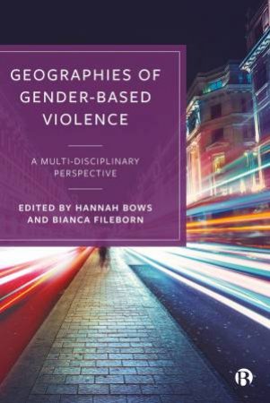 Geographies Of Gender-based Violence by Hannah Bows & Bianca Fileborn