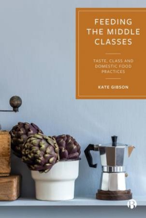 Feeding the Middle Classes by Kate Gibson