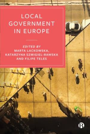 Local Government In Europe by Marta Lackowska & Katarzyna Szmigiel-Rawska & Filipe Teles