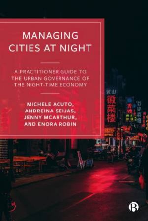 Managing Cities At Night by Michele Acuto & Andreina Seijas & Jenny Mcarthur & Enora Robin