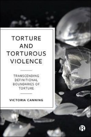 Torture And Torturous Violence by Victoria Canning