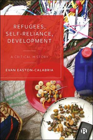 Refugees, Self-Reliance, Development by Evan Easton-Calabria