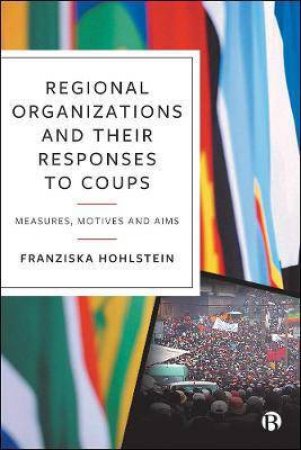 Regional Organizations And Their Responses To Coups by Franziska Hohlstein