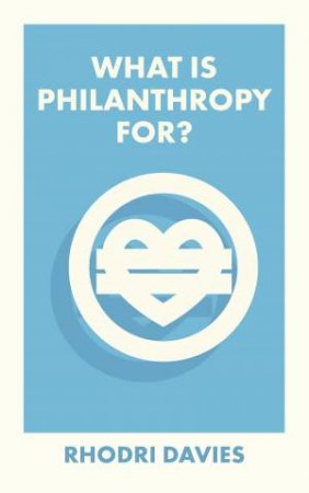 What Is Philanthropy For? by Rhodri Davies