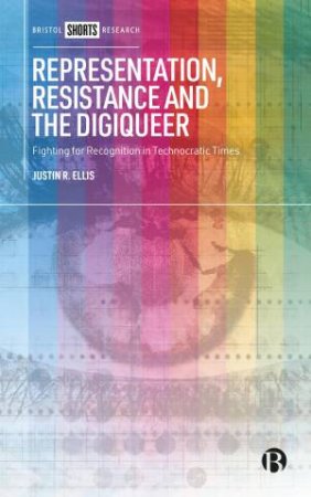 Representation, Resistance and the Digiqueer by Justin Ellis