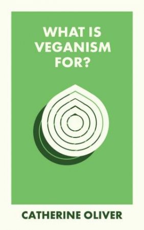 What Is Veganism For? by Catherine Oliver