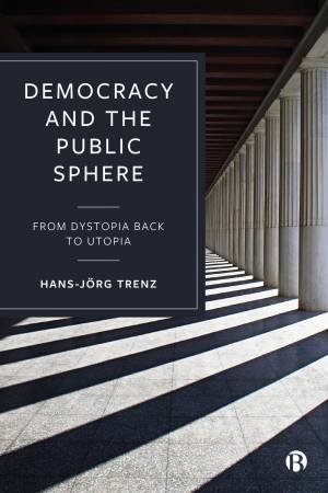 Democracy and the Public Sphere by Hans-Jörg Trenz