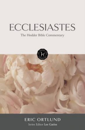 The Hodder Bible Commentary: Ecclesiastes by Eric Ortlund