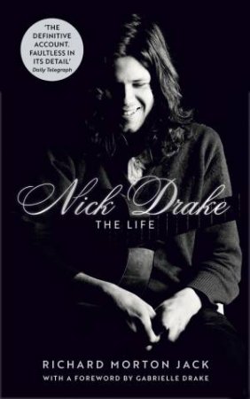 Nick Drake: The Life by Richard Morton Jack