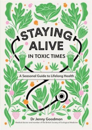 Staying Alive In Toxic Times by Jenny Goodman