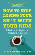 How To Stop Losing Your Sht With Your Kids