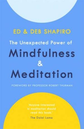 The Unexpected Power Of Mindfulness And Meditation by Ed Shapiro & Deb Shapiro