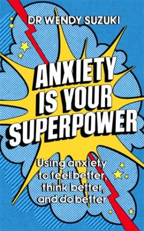 Anxiety Is Your Superpower by Wendy Suzuki