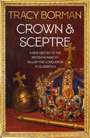 Crown & Sceptre by Tracy Borman