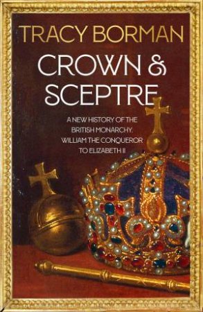 Crown & Sceptre by Tracy Borman