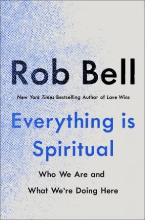 Everything Is Spiritual by Rob Bell