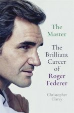The Master The Brilliant Career Of Roger Federer