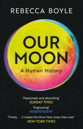 Our Moon by Rebecca Boyle