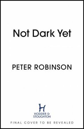 Not Dark Yet by Peter Robinson