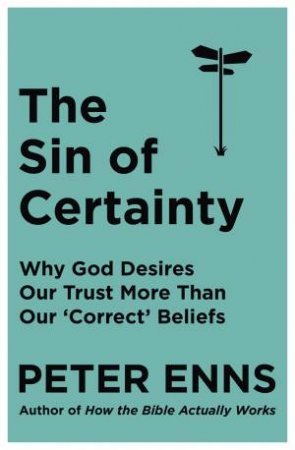 The Sin of Certainty by Peter Enns