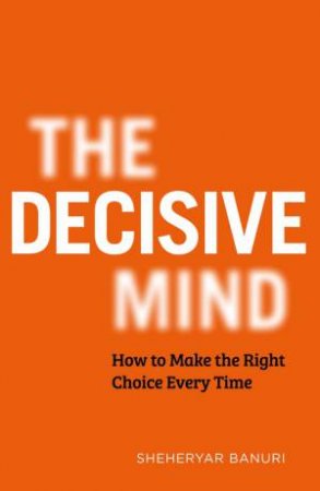 The Decisive Mind by Sheheryar Banuri