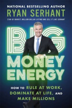 Big Money Energy by Ryan Serhant