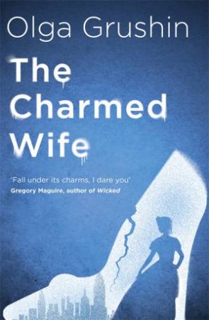 The Charmed Wife by Olga Grushin