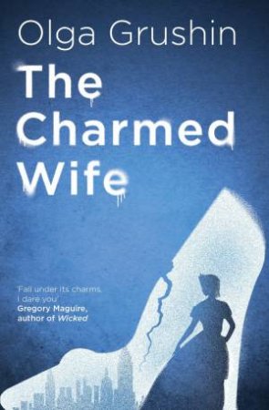 The Charmed Wife by Olga Grushin