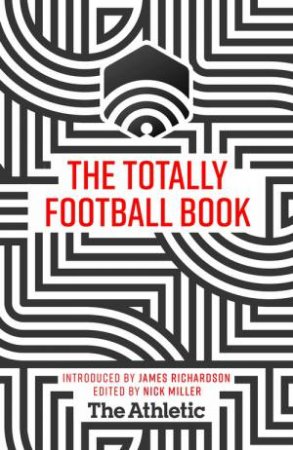 The Totally Football Book by The Athletic Media Company UK