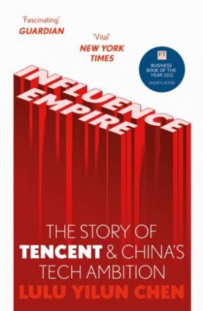 Influence Empire: The Story of Tencent and China's Tech Ambition by Lulu Yilun Chen
