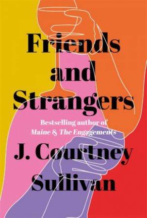 Friends And Strangers by J. Courtney Sullivan