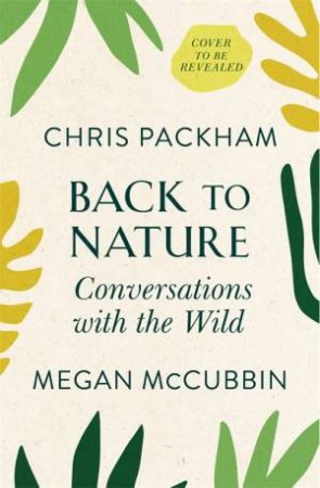 Back To Nature by Chris Packham & Megan McCubbin