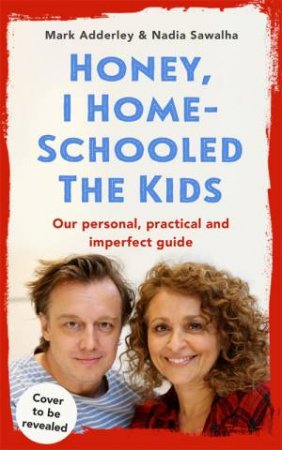 Honey, I Homeschooled The Kids by Nadia Sawalha & Mark Adderley