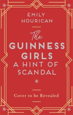 The Guinness Girls: A Hint Of Scandal by Emily Hourican