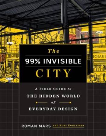 The 99% Invisible City by Roman Mars & Kurt Kohlstedt