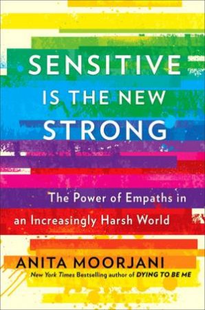 Sensitive Is The New Strong by Anita Moorjani