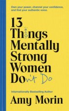 13 Things Mentally Strong Women Dont Do