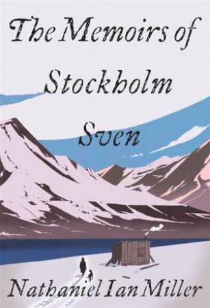 The Memoirs Of Stockholm Sven by Nathaniel Miller