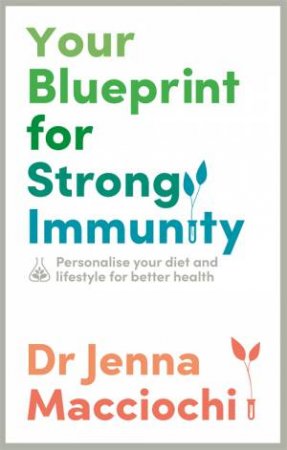 Your Blueprint For Strong Immunity by Dr Jenna Macciochi