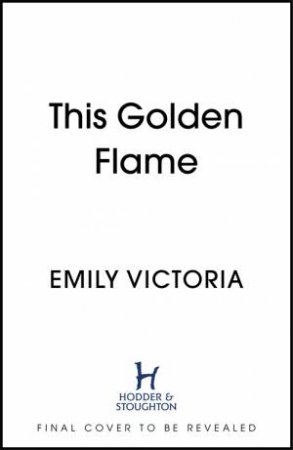 This Golden Flame by Emily Victoria