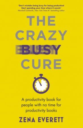 The Crazy Busy Cure by Zena Everett