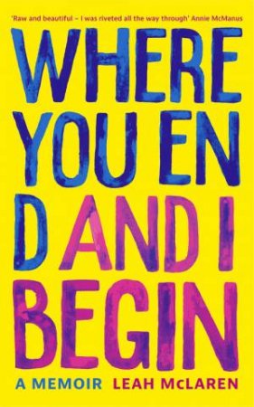 Where You End And I Begin by Leah McLaren