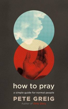 How to Pray by Pete Greig