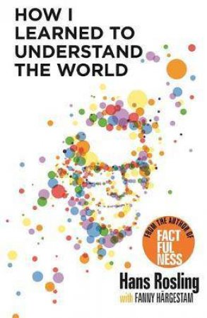 How I Learned To Understand The World by Hans Rosling